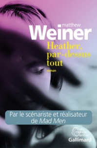 Matthew Weiner - Heather, par-dessus tout.