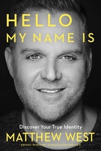 Matthew West - Hello, My Name Is - Discovering Your True Identity.