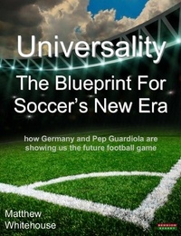  Matthew Whitehouse - Universality | The Blueprint for Soccer's New Era: How Germany and Pep Guardiola are showing us the Future Football Game.