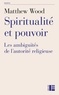 Matthew Wood - Spiritualité et pouvoir - Les ambiguïtés de l'autorité religieuse.