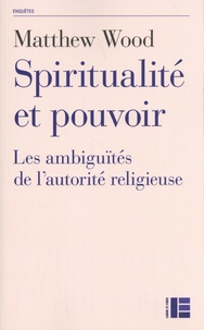 Matthew Wood - Spiritualité et pouvoir - Les ambiguïtés de l'autorité religieuse.