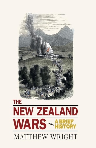 Matthew Wright - The New Zealand Wars - A Brief History.