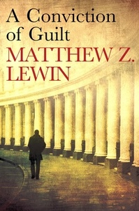 Matthew Z. Lewin - A Conviction of Guilt.