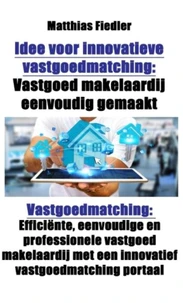 Idee voor innovatieve vastgoedmatching: Vastgoed makelaardij eenvoudig gemaakt