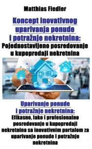 Koncept inovativnog uparivanja ponude i potražnje nekretnina:  Pojednostavljeno posredovanje u kupoprodaji nekretnina