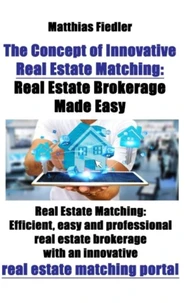 The Concept of Innovative Real Estate Matching: Real Estate Brokerage Made Easy