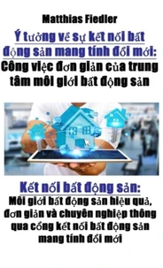 Ý tưởng về sự kết nối bất động sản mang tính đổi mới: Công việc đơn giản của trung tâm môi giới bất động sản
