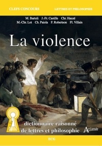 Matthias Bartoli et Jean-François Castille - La violence - Dictionnaire raisonné de lettres et philosophie.