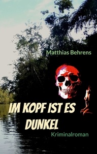 Matthias Behrens - Im Kopf ist es dunkel.