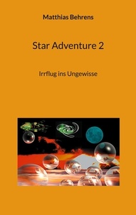 Matthias Behrens - Star Adventure 2 - Irrflug ins Ungewisse.