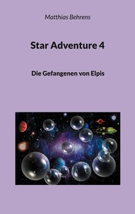 Matthias Behrens - Star Adventure 4 - Die Gefangenen von Elpis.