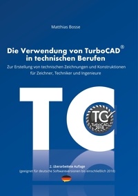 Matthias Bosse - Die Verwendung von TurboCAD in technischen Berufen - Zur Erstellung von technischen Zeichnungen und Konstruktionen für Zeichner, Techniker und Ingenieure.