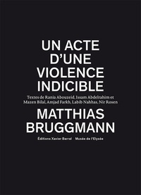 Matthias Bruggmann - An act of unspeakable violence.
