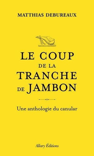 Matthias Debureaux - Le coup de la tranche de jambon - Une anthologie du canular.