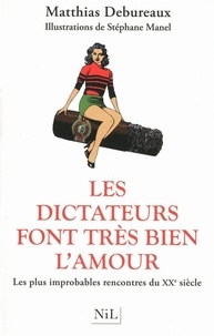 Matthias Debureaux - Les dictateurs font très bien l'amour - Les plus improbables rencontres du XXe siècle.