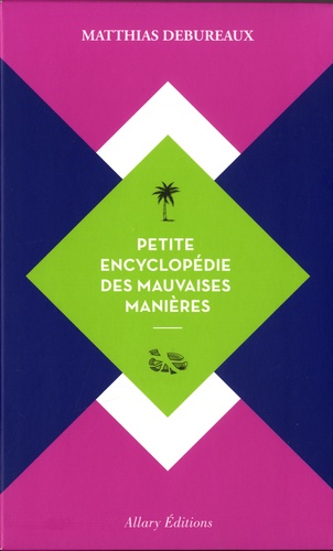 Petite encyclopédie des mauvaises manières. Contient : De l'art d'ennuyer en racontant ses voyages ; Le noble art de la brouille