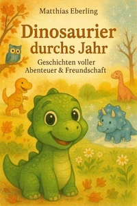 Dinosaurier durchs Jahr: Geschichten voller Abenteuer &amp; Freundschaft