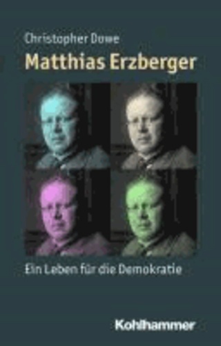 Matthias Erzberger - Ein Leben für die Demokratie.