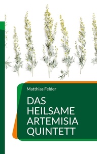 Matthias Felder - Das heilsame Artemisia Quintett.