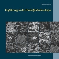 Matthias Felder - Einführung in die Dunkelfeldmikroskopie - kompakt und verständlich.