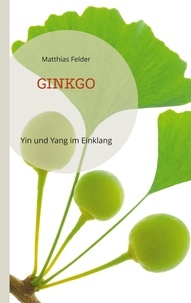 Matthias Felder - Ginkgo - Yin und Yang im Einklang.