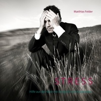 Matthias Felder - Stress - Hilfe aus der Krise mit Spagyrik und Akupunktur.