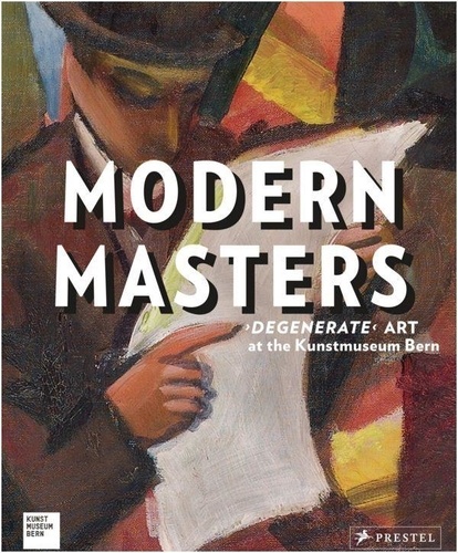 Matthias Frehner - Modern Masters - "Degenerate" Art at the Kunstmuseum Bern.