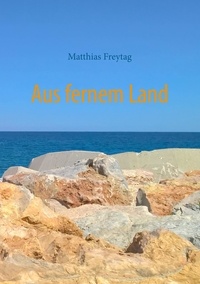 Matthias Freytag - Aus fernem Land - Erzählungen.