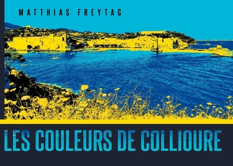 Les couleurs de Collioure. Ein Bilderbuch