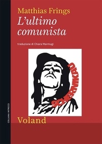 Matthias Frings et Chiara Marmugi - L'ultimo comunista.