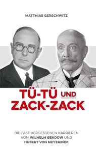 Matthias Gerschwitz - Tü-Tü und Zack-Zack - Die fast vergessenen Karrieren von Wilhelm Bendow und Hubert von Meyerinck.