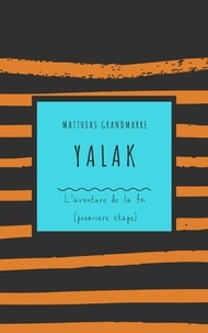 Téléchargez des livres gratuits pour iPhone Yalak  - L'aventure de la foi (première étape) par Matthias Grandmarre en francais