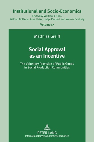 Matthias Greiff - Social Approval as an Incentive - The Voluntary Provision of Public Goods in Social Production Communities.