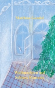 Matthias Gundel - Weihnachten auf Schloss Fantasie.