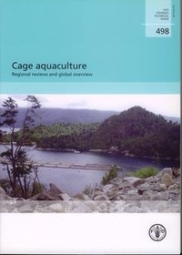 Matthias Halwart et Doris Soto - Cage aquaculture. Regional reviews and global overview (FAO fisheries technical paper N° 498).