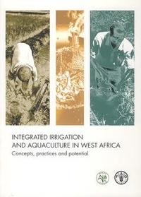 Matthias Halwart et Dam anne a. Van - Integrated irrigation and aquaculture in West Africa - Concepts, practices and potential.