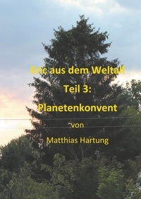Matthias Hartung - Eric aus dem Weltall - Teil 3:  Planetenkonvent.