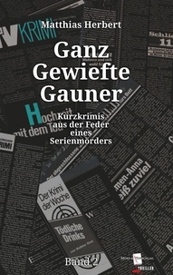 Matthias Herbert - Ganz Gewiefte Gauner - Kurzkrimis aus der Feder eines Serienmörders Band 2.