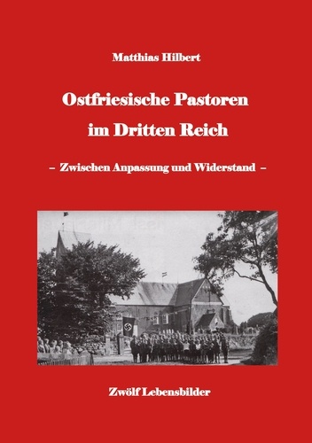 Ostfriesische Pastoren im Dritten Reich. - zwischen Anpassung und Widerstand - 12 Pastorenporträts