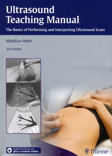 Matthias Hofer - Ultrasound Teaching Manual - The Basics of Performing and Interpreting Ultrasound Scans.