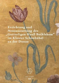 Errichtung und Neuausstattung des "Gottseligen Hauß Bethlehem" im Kloster Schönbühel an der Donau