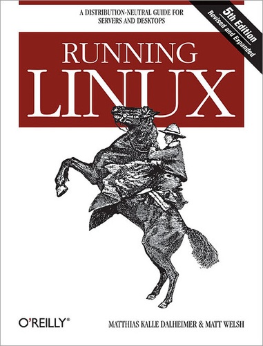 Matthias Kalle Dalheimer et Matt Welsh - Running Linux - A Distribution-Neutral Guide for Servers and Desktops.