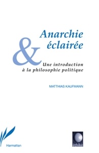 Matthias Kaufmann - Anarchie éclairée - Une introduction à la philosophie politique.