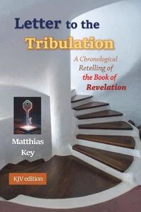 Letter to the Tribulation: A Chronological Retelling of the Book of Revelation (KJV)