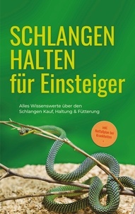 Matthias Kobus - Schlangen halten für Einsteiger: Alles Wissenswerte über den Schlangen Kauf, Haltung &amp; Fütterung - inkl. Notfallplan bei Krankheiten.