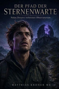 Der Pfad der Sternenwarte – Nolan Dreyers verlorenes Observatorium