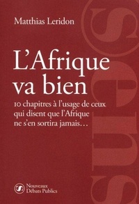 Matthias Leridon - L'Afrique va bien - 10 chapitres à l'usage de ceux qui disent que l'Afrique ne s'en sortira jamais....