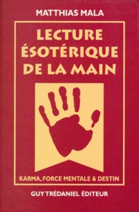 Lecture Esoterique De La Main. Karma, Force Mentale Et Destin