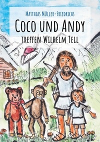 Matthias Müller-Friedrichs - Coco und Andy treffen Wilhelm Tell.