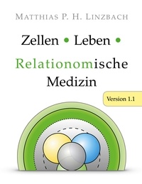 Télécharger des fichiers pdf ebooks gratuits Zellen · Leben · Relationomische Medizin  - Version 1.1 9783756894536
